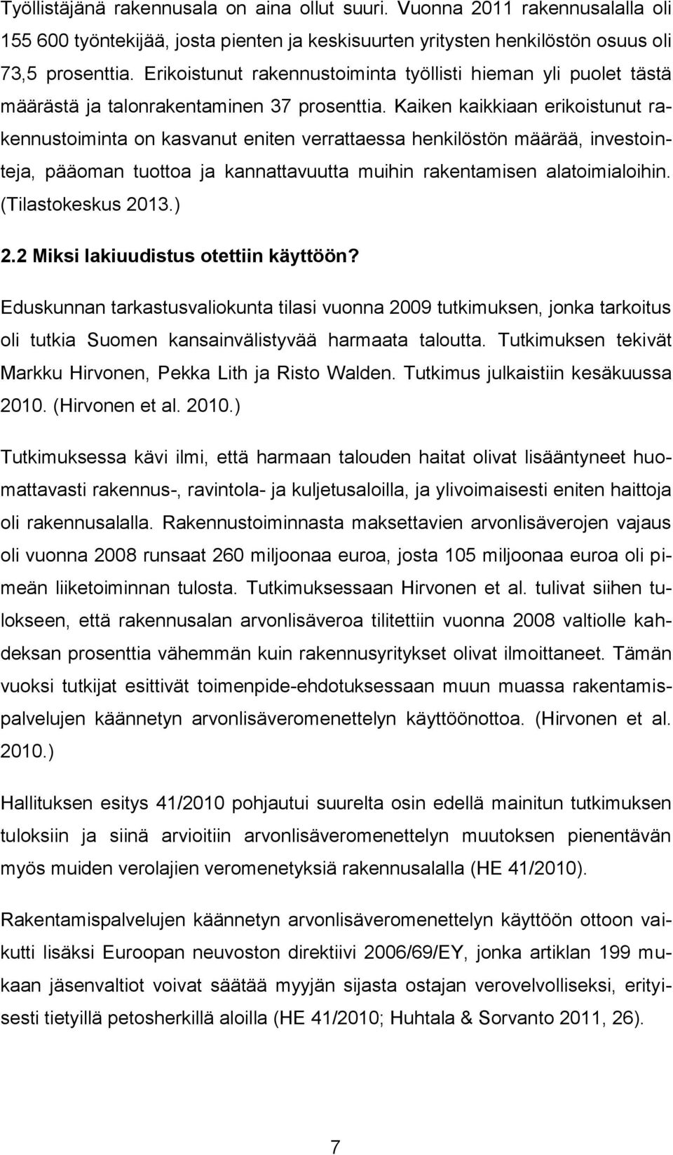 Kaiken kaikkiaan erikoistunut rakennustoiminta on kasvanut eniten verrattaessa henkilöstön määrää, investointeja, pääoman tuottoa ja kannattavuutta muihin rakentamisen alatoimialoihin.