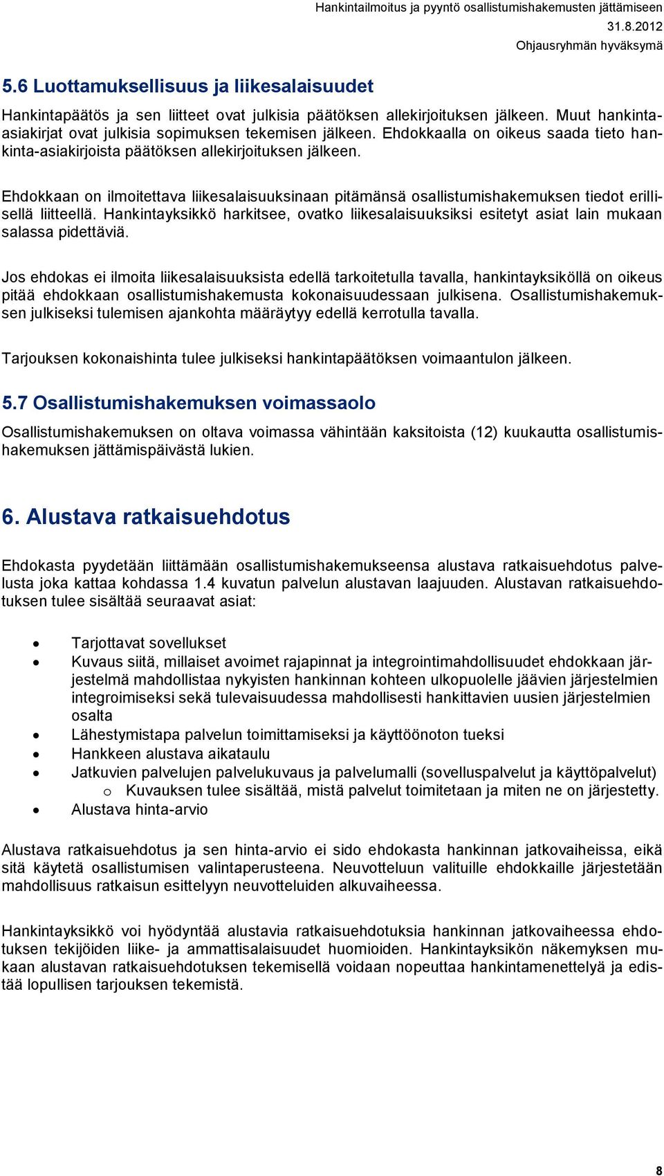 Ehdokkaan on ilmoitettava liikesalaisuuksinaan pitämänsä osallistumishakemuksen tiedot erillisellä liitteellä.