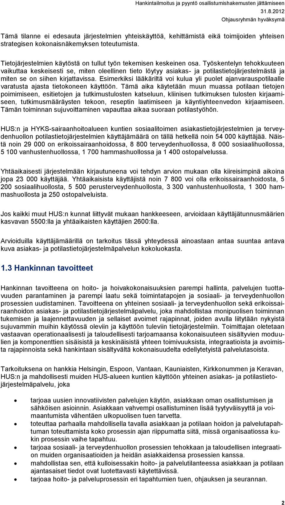 Työskentelyn tehokkuuteen vaikuttaa keskeisesti se, miten oleellinen tieto löytyy asiakas- ja potilastietojärjestelmästä ja miten se on siihen kirjattavissa.