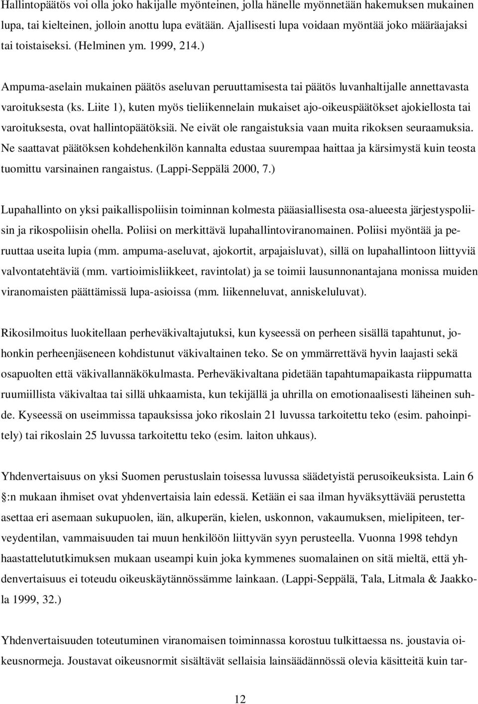 ) Ampuma-aselain mukainen päätös aseluvan peruuttamisesta tai päätös luvanhaltijalle annettavasta varoituksesta (ks.