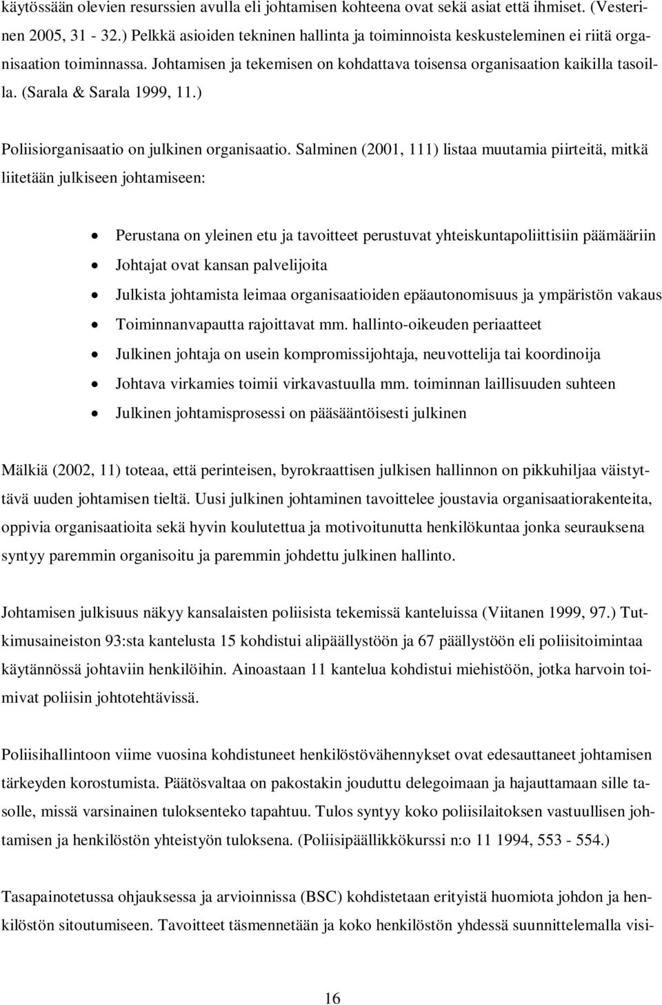 (Sarala & Sarala 1999, 11.) Poliisiorganisaatio on julkinen organisaatio.