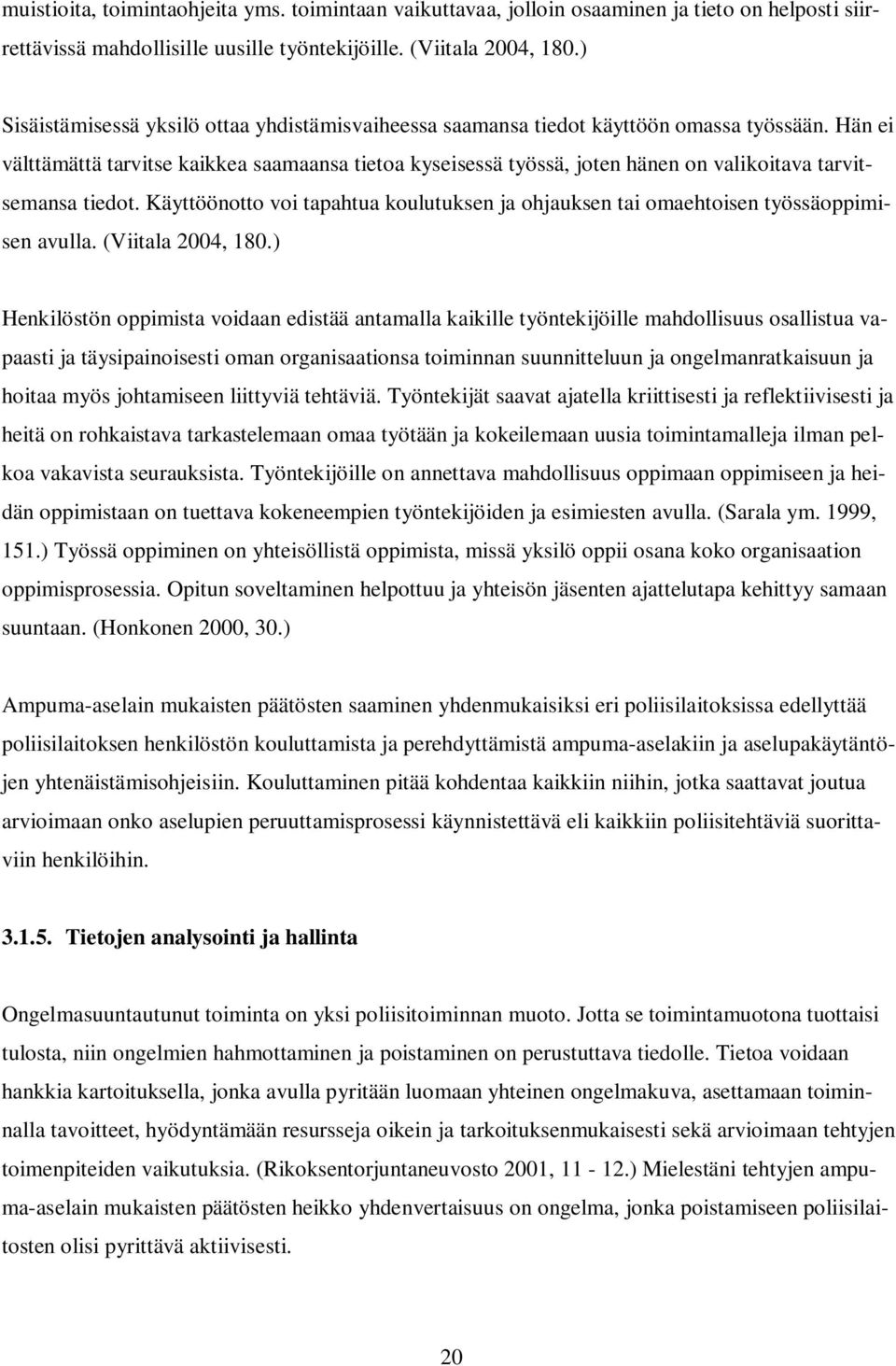 Hän ei välttämättä tarvitse kaikkea saamaansa tietoa kyseisessä työssä, joten hänen on valikoitava tarvitsemansa tiedot.