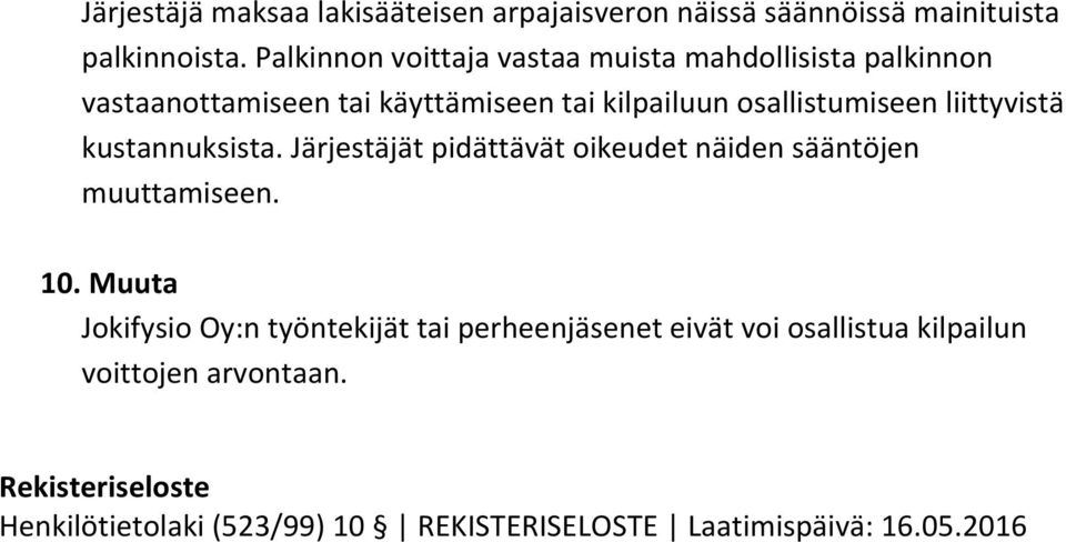 liittyvistä kustannuksista. Järjestäjät pidättävät oikeudet näiden sääntöjen muuttamiseen. 10.