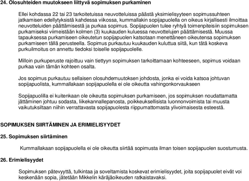 Sopijapuolen tulee ryhtyä toimenpiteisiin sopimuksen purkamiseksi viimeistään kolmen (3) kuukauden kuluessa neuvottelujen päättämisestä.