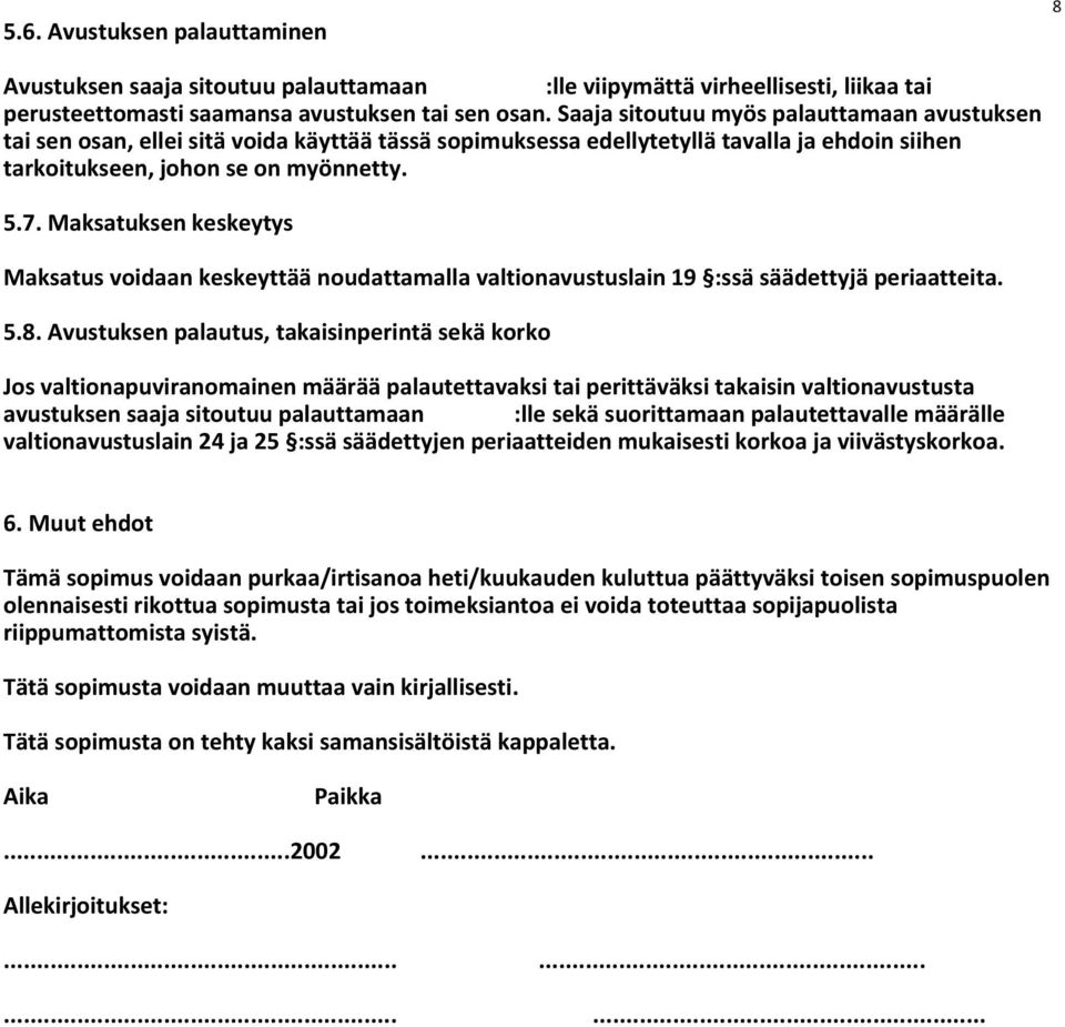 Maksatuksen keskeytys Maksatus voidaan keskeyttää noudattamalla valtionavustuslain 19 :ssä säädettyjä periaatteita. 5.8.