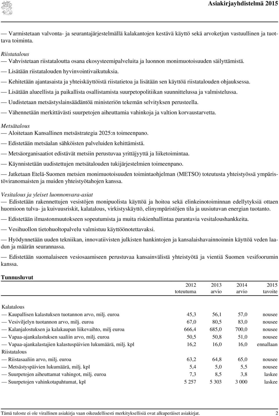 Kehitetään ajantasaista ja yhteiskäyttöistä riistatietoa ja lisätään sen käyttöä riistatalouden ohjauksessa.