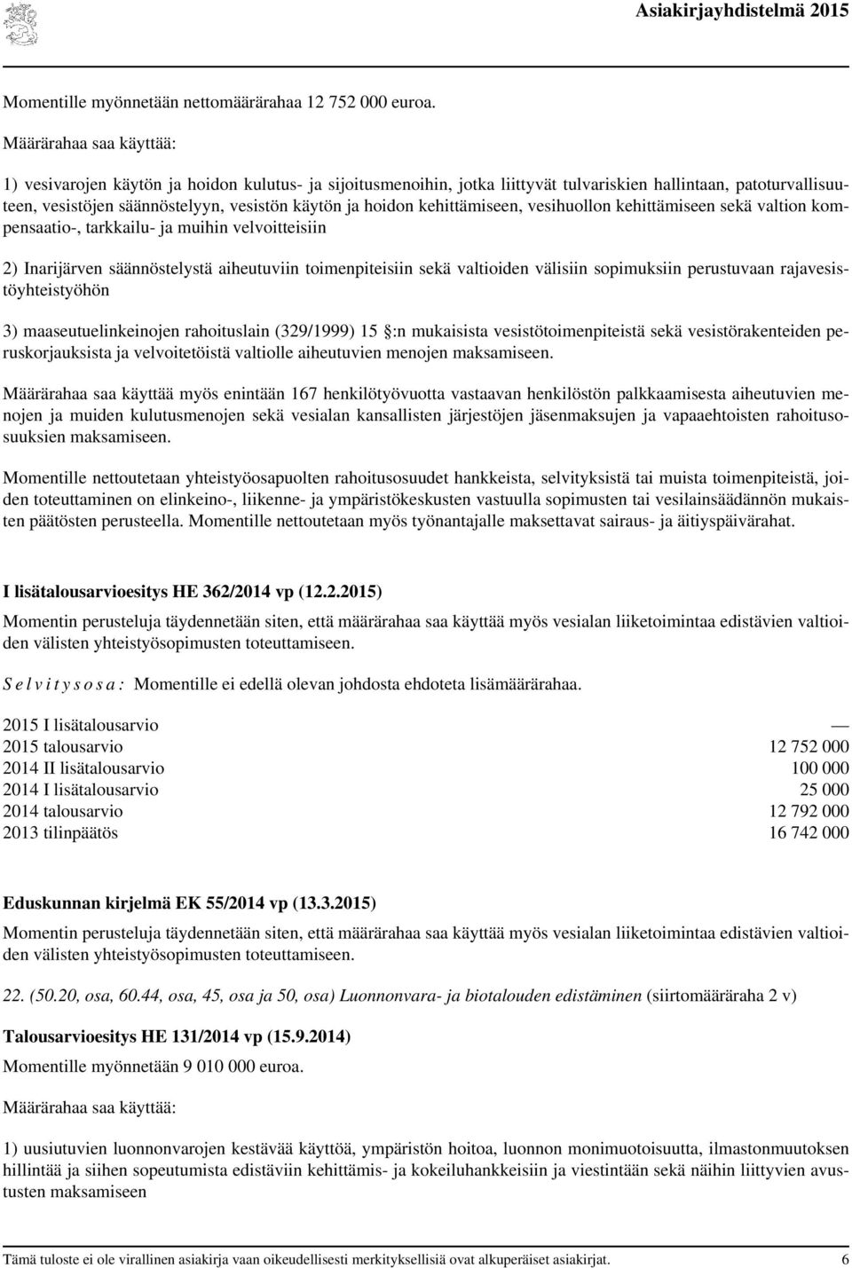 vesihuollon kehittämiseen sekä valtion kompensaatio-, tarkkailu- ja muihin velvoitteisiin 2) Inarijärven säännöstelystä aiheutuviin toimenpiteisiin sekä valtioiden välisiin sopimuksiin perustuvaan