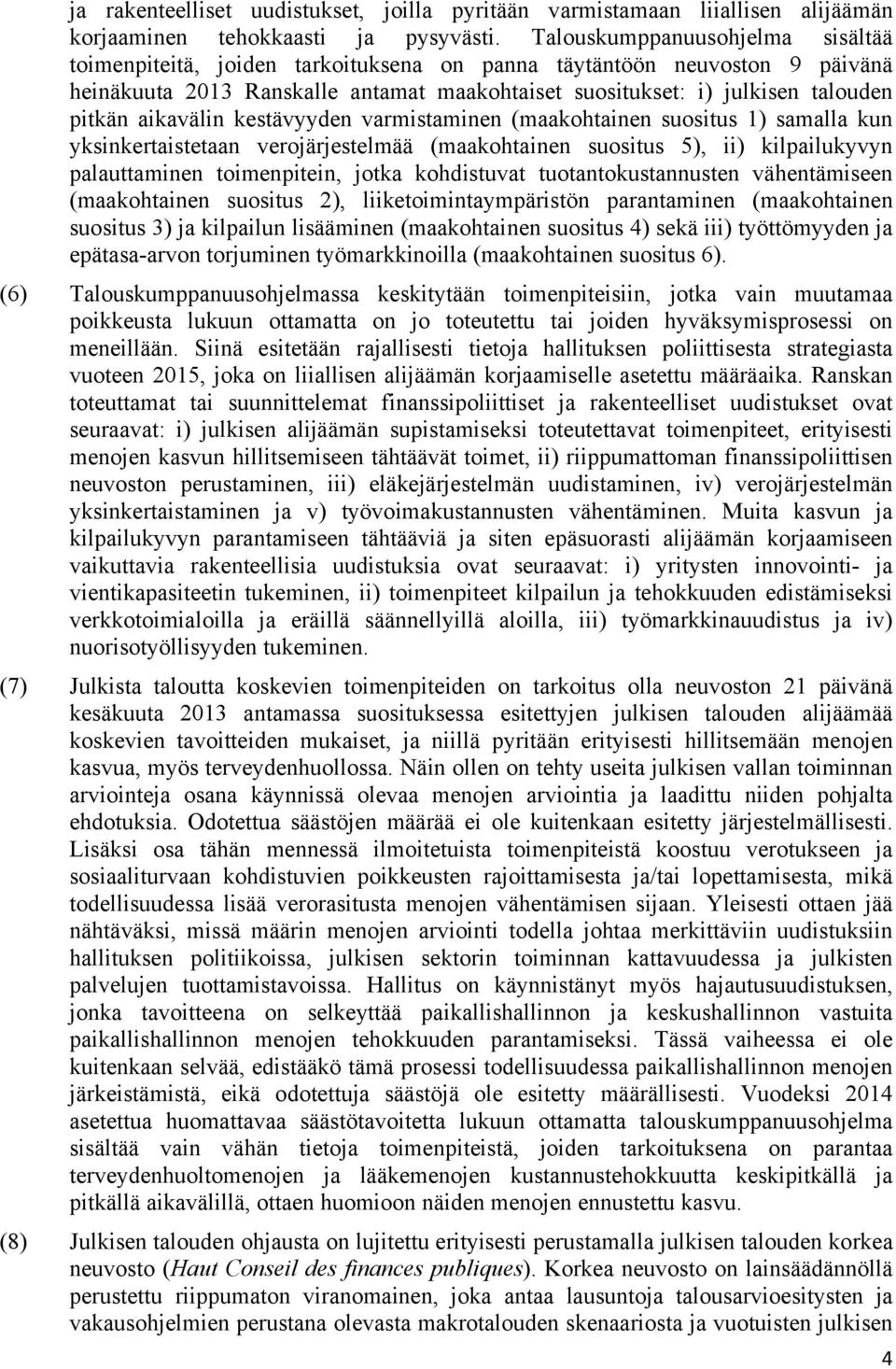 aikavälin kestävyyden varmistaminen (maakohtainen suositus 1) samalla kun yksinkertaistetaan verojärjestelmää (maakohtainen suositus 5), ii) kilpailukyvyn palauttaminen toimenpitein, jotka