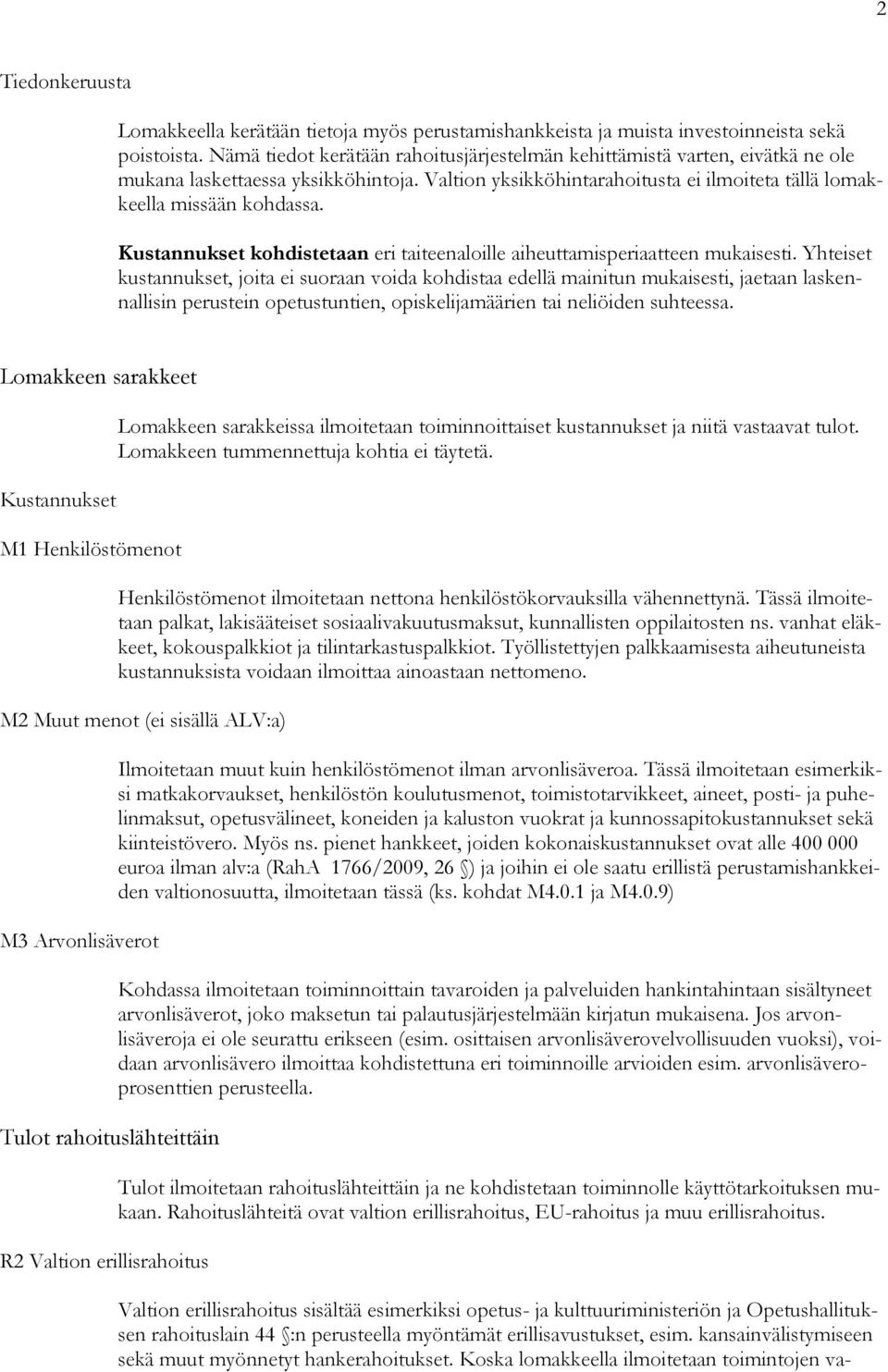 Kustannukset kohdistetaan eri taiteenaloille aiheuttamisperiaatteen mukaisesti.