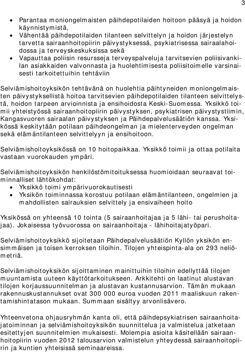 varsinaisesti tarkoitettuihin tehtäviin Selviämishoitoyksikön tehtävänä on huolehtia päihtyneiden moniongelmaisten päivystyksellistä hoitoa tarvitsevien päihdepotilaiden tilanteen selvittelystä,