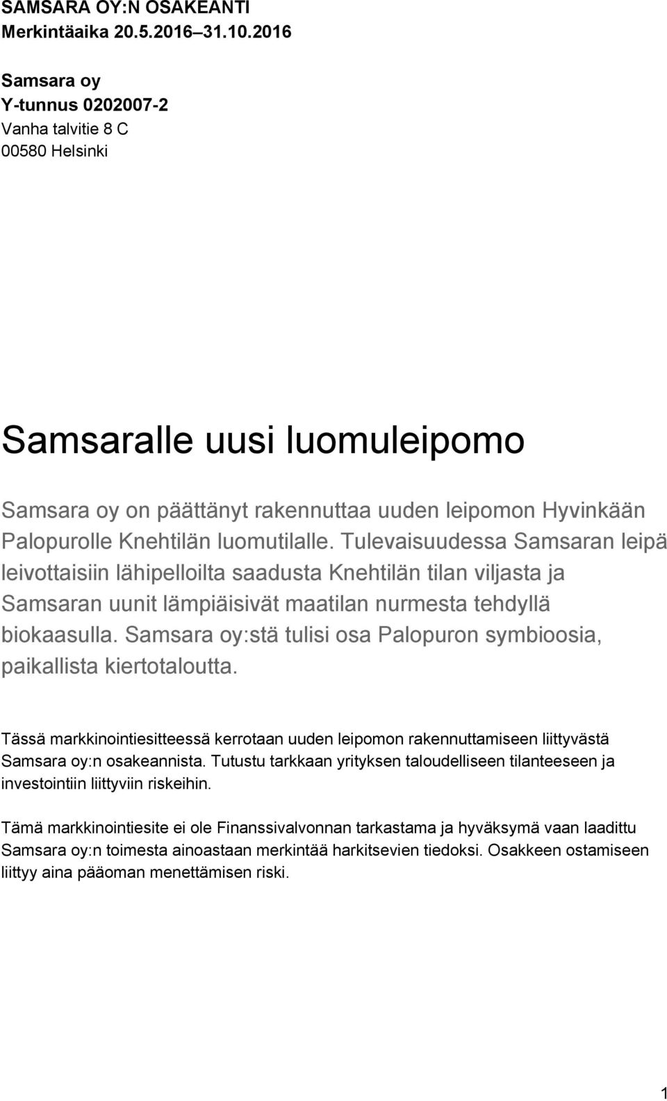 Tulevaisuudessa Samsaran leipä leivottaisiin lähipelloilta saadusta Knehtilän tilan viljasta ja Samsaran uunit lämpiäisivät maatilan nurmesta tehdyllä biokaasulla.
