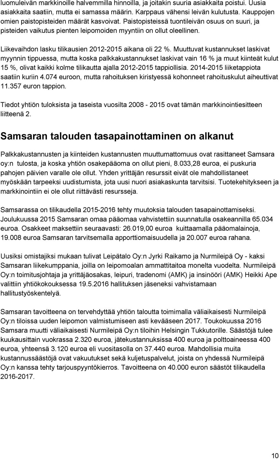 Liikevaihdon lasku tilikausien 2012 2015 aikana oli 22 %.