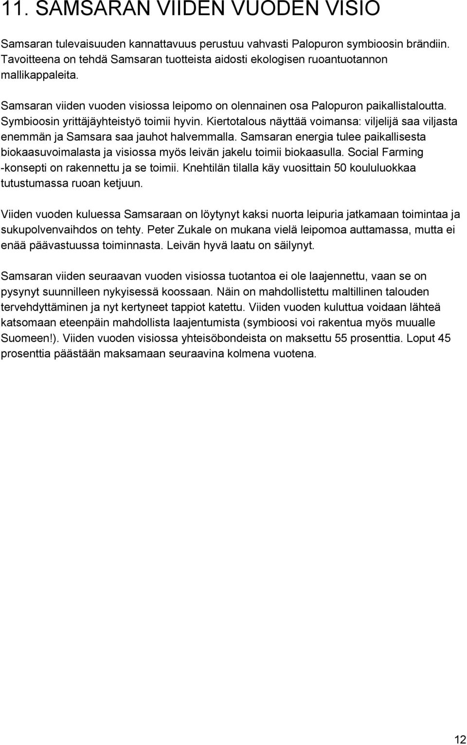Symbioosin yrittäjäyhteistyö toimii hyvin. Kiertotalous näyttää voimansa: viljelijä saa viljasta enemmän ja Samsara saa jauhot halvemmalla.