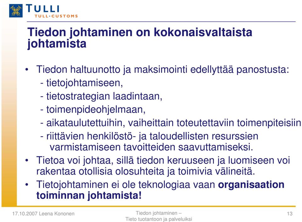 henkilöstö- ja taloudellisten resurssien varmistamiseen tavoitteiden saavuttamiseksi.