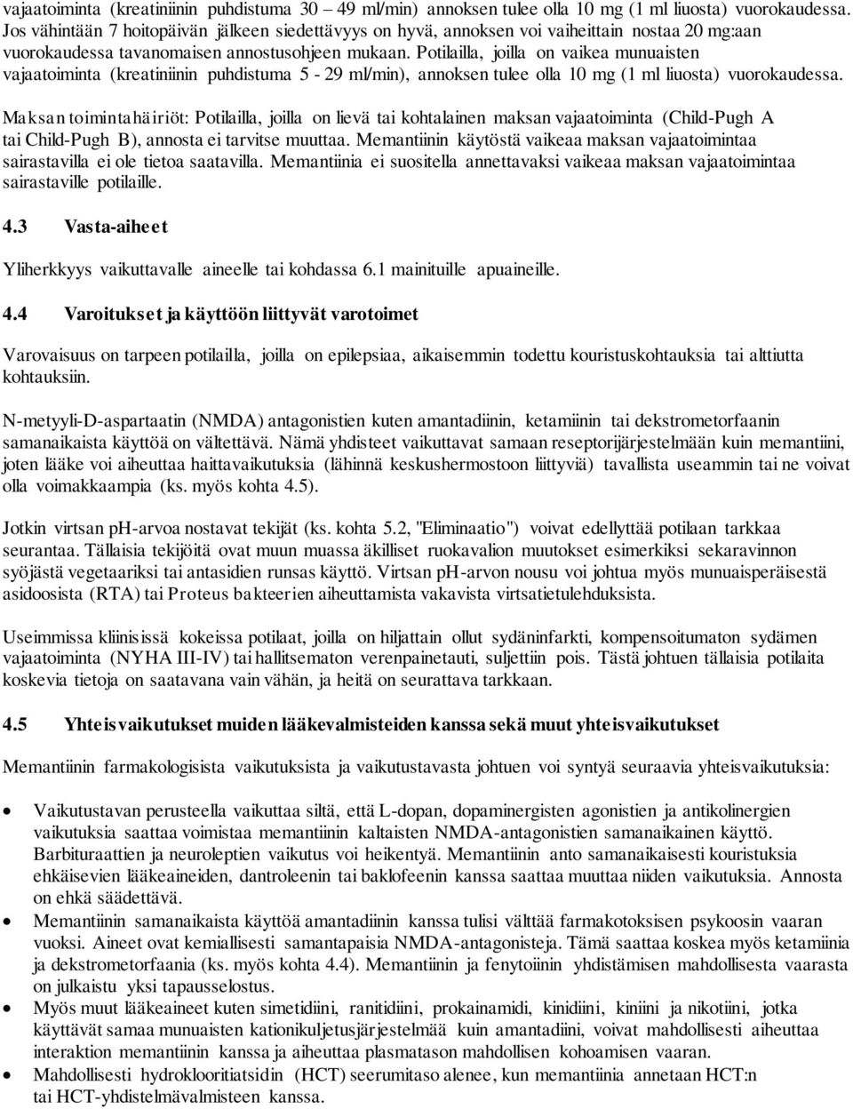 Potilailla, joilla on vaikea munuaisten vajaatoiminta (kreatiniinin puhdistuma 5-29 ml/min), annoksen tulee olla 10 mg (1 ml liuosta) vuorokaudessa.