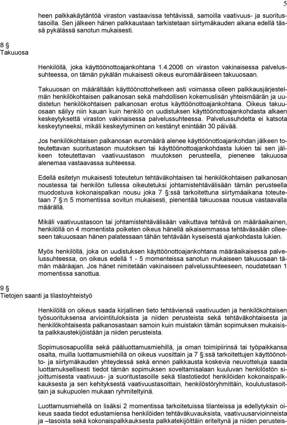 2006 on viraston vakinaisessa palvelussuhteessa, on tämän pykälän mukaisesti oikeus euromääräiseen takuuosaan.