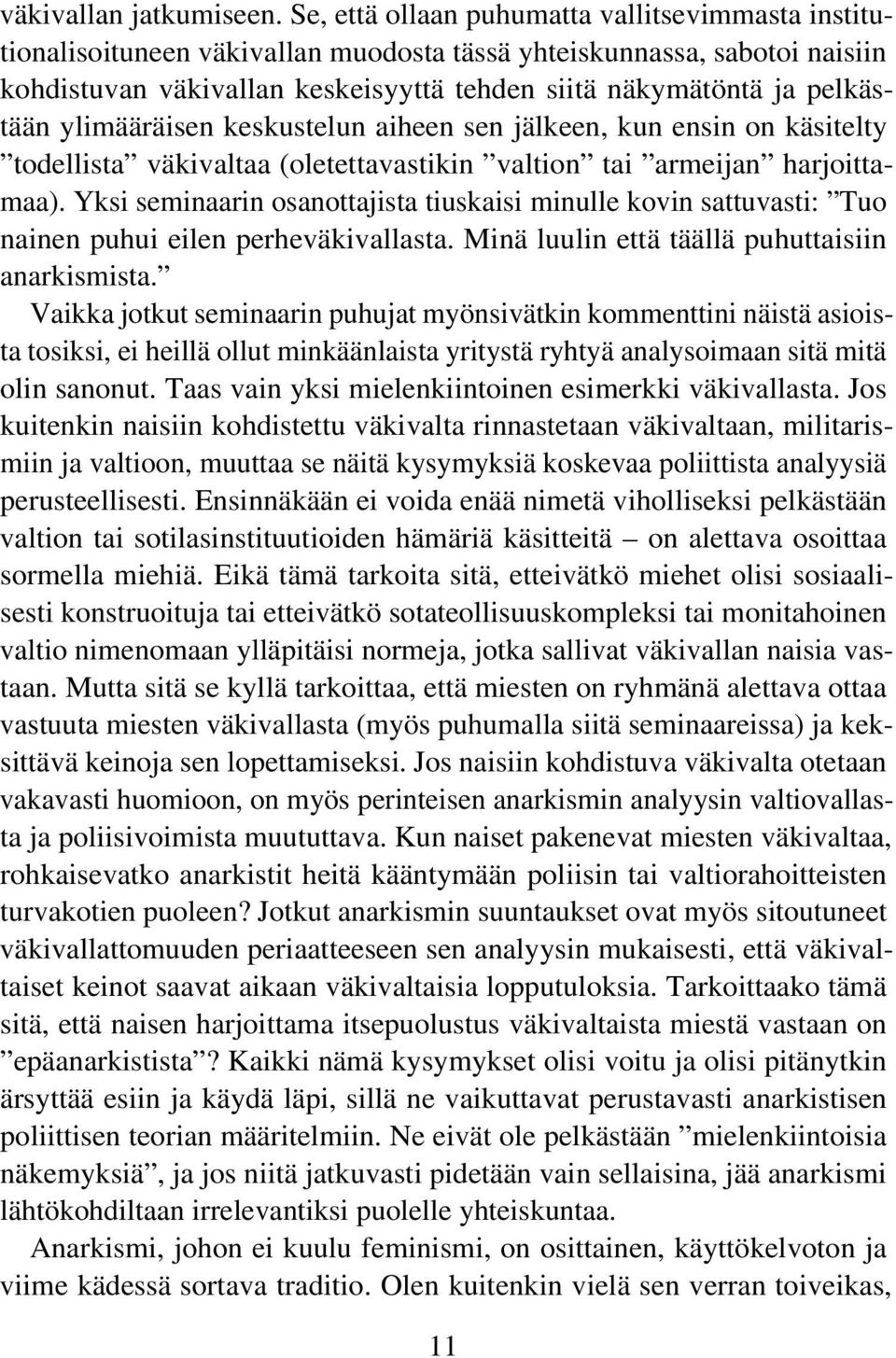 ylimääräisen keskustelun aiheen sen jälkeen, kun ensin on käsitelty todellista väkivaltaa (oletettavastikin valtion tai armeijan harjoittamaa).
