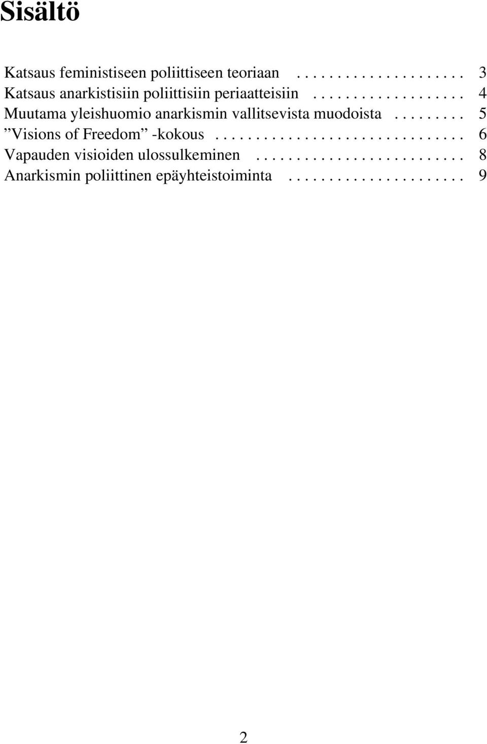 .................. 4 Muutama yleishuomio anarkismin vallitsevista muodoista.