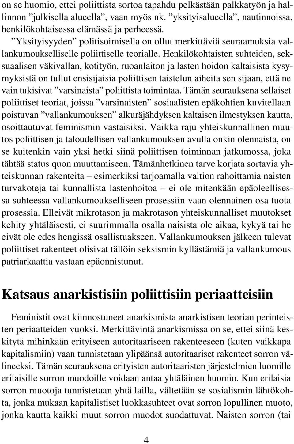 Henkilökohtaisten suhteiden, seksuaalisen väkivallan, kotityön, ruoanlaiton ja lasten hoidon kaltaisista kysymyksistä on tullut ensisijaisia poliittisen taistelun aiheita sen sijaan, että ne vain