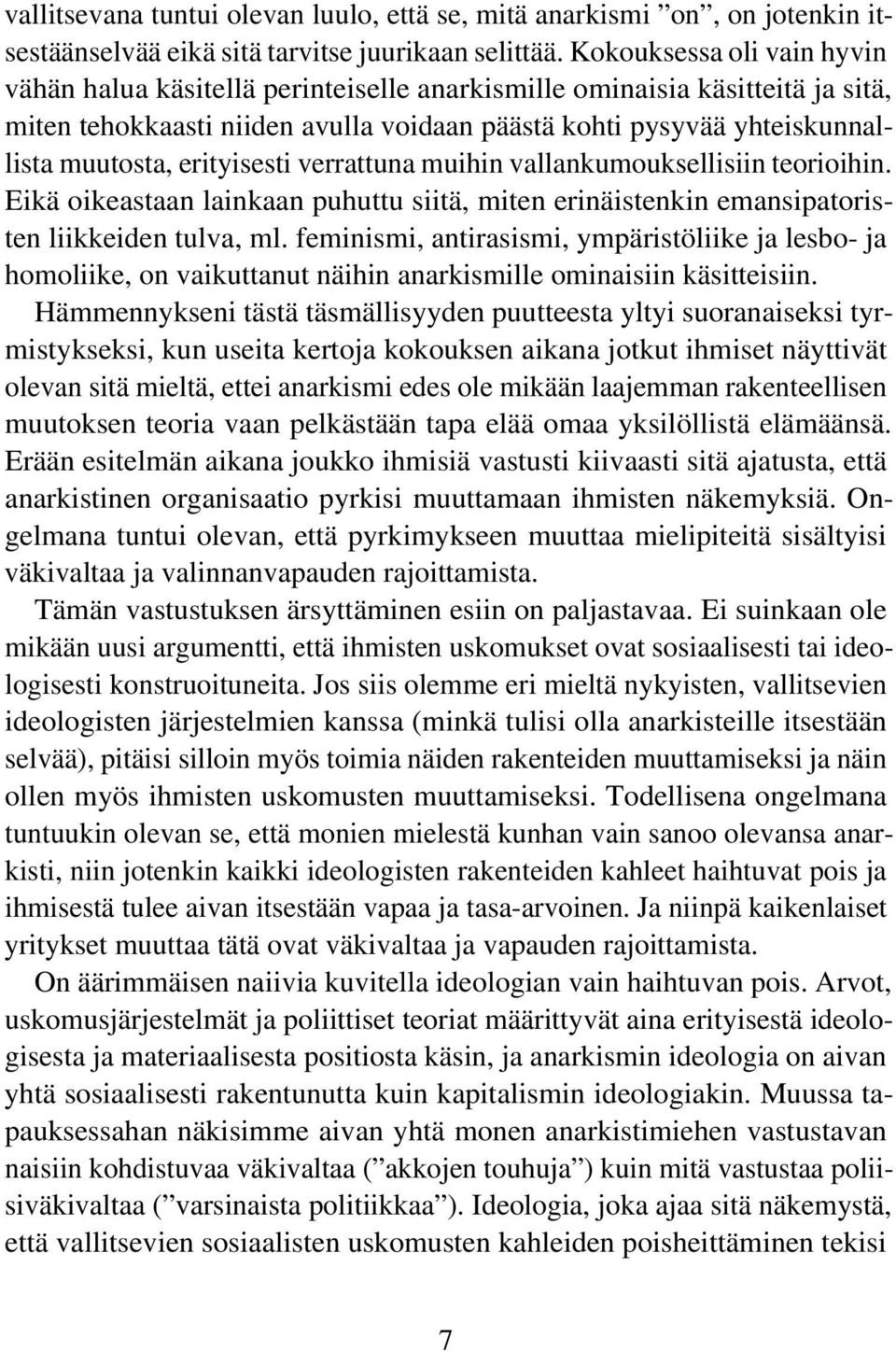erityisesti verrattuna muihin vallankumouksellisiin teorioihin. Eikä oikeastaan lainkaan puhuttu siitä, miten erinäistenkin emansipatoristen liikkeiden tulva, ml.