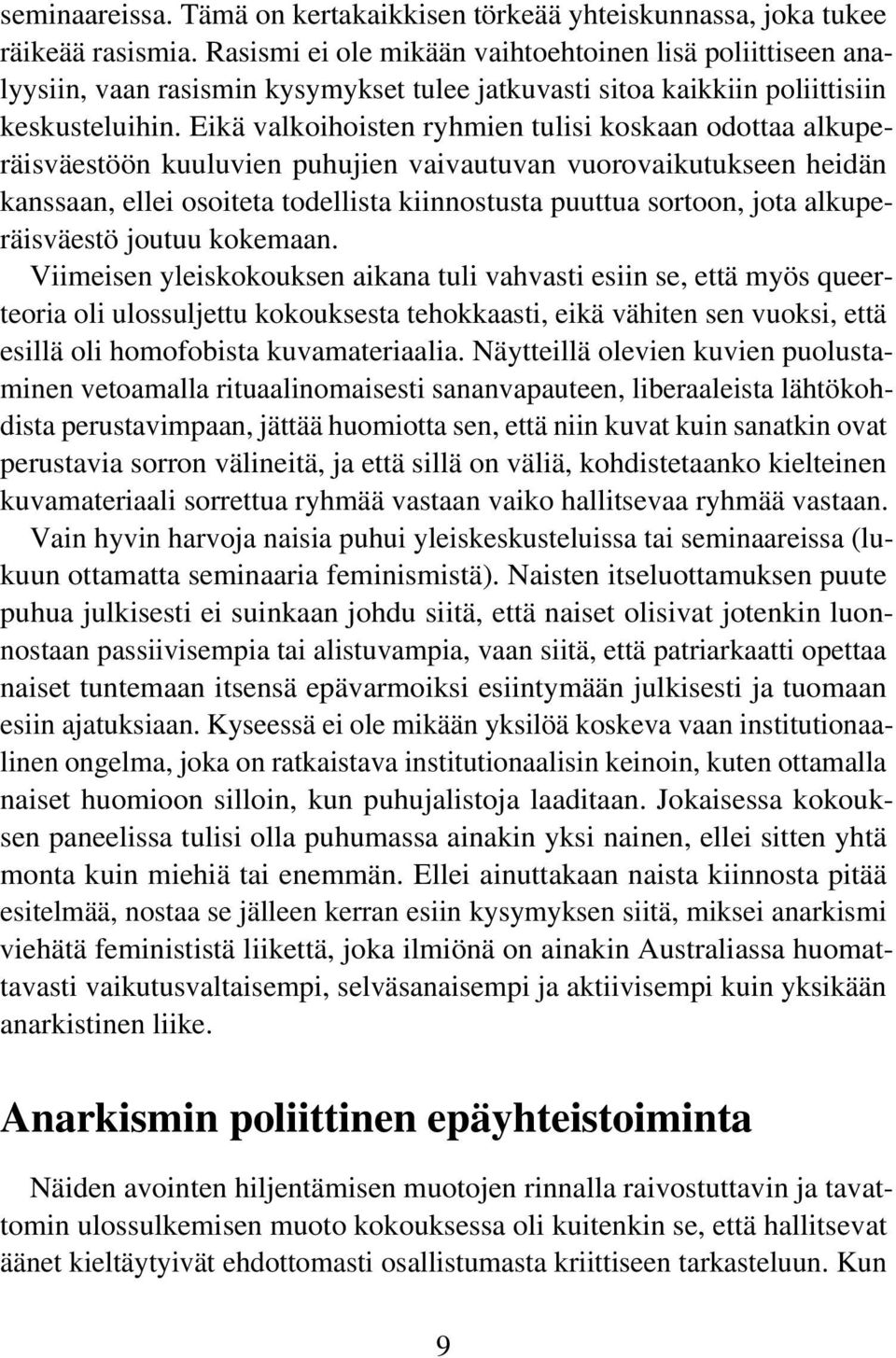 Eikä valkoihoisten ryhmien tulisi koskaan odottaa alkuperäisväestöön kuuluvien puhujien vaivautuvan vuorovaikutukseen heidän kanssaan, ellei osoiteta todellista kiinnostusta puuttua sortoon, jota