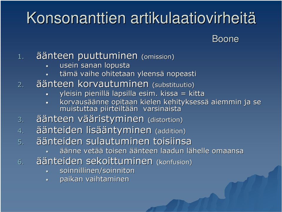 kissa = kitta korvausää äänne opitaan kielen kehityksessä aiemmin ja se muistuttaa piirteiltää ään n varsinaista 3.