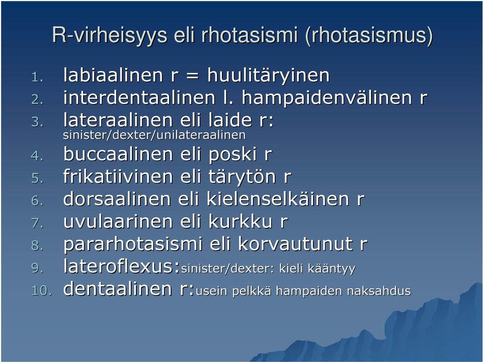 frikatiivinen eli tärytt rytön n r 6. dorsaalinen eli kielenselkäinen inen r 7. uvulaarinen eli kurkku r 8.