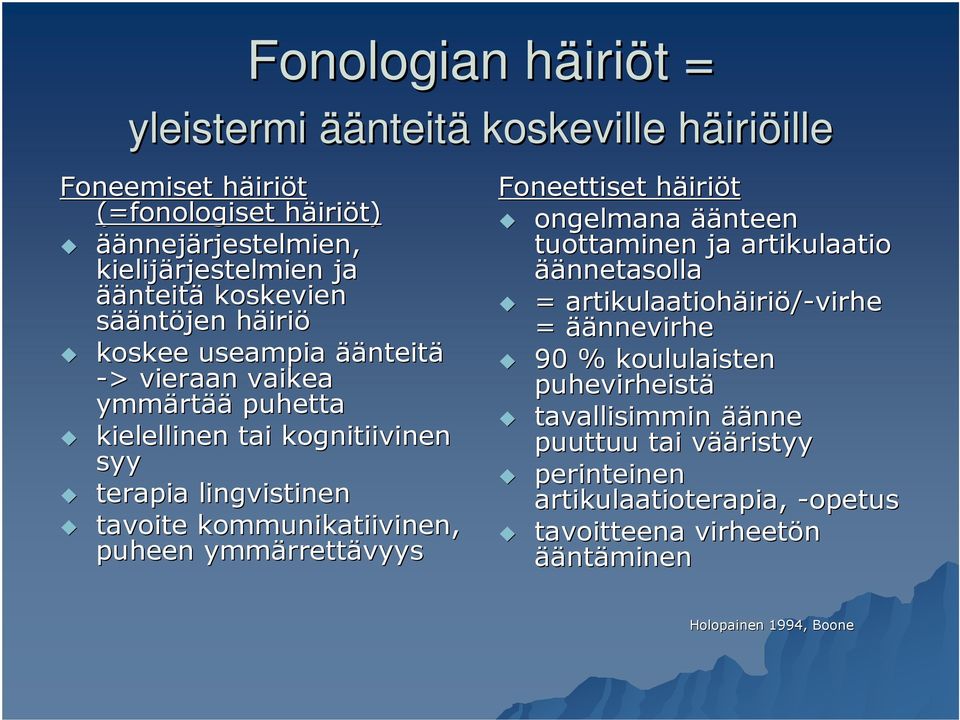 terapia lingvistinen tavoite kommunikatiivinen, puheen ymmärrett rrettävyys Foneettiset häirih iriöt ongelmana äänteen tuottaminen ja artikulaatio äännetasolla = artikulaatiohäiri