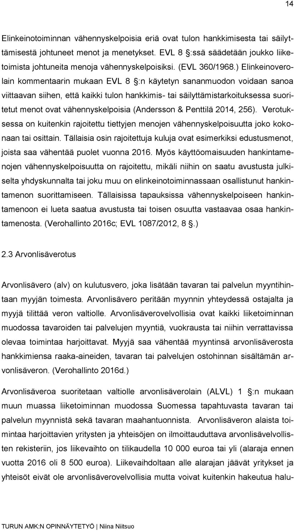 ) Elinkeinoverolain kommentaarin mukaan EVL 8 :n käytetyn sananmuodon voidaan sanoa viittaavan siihen, että kaikki tulon hankkimis- tai säilyttämistarkoituksessa suoritetut menot ovat