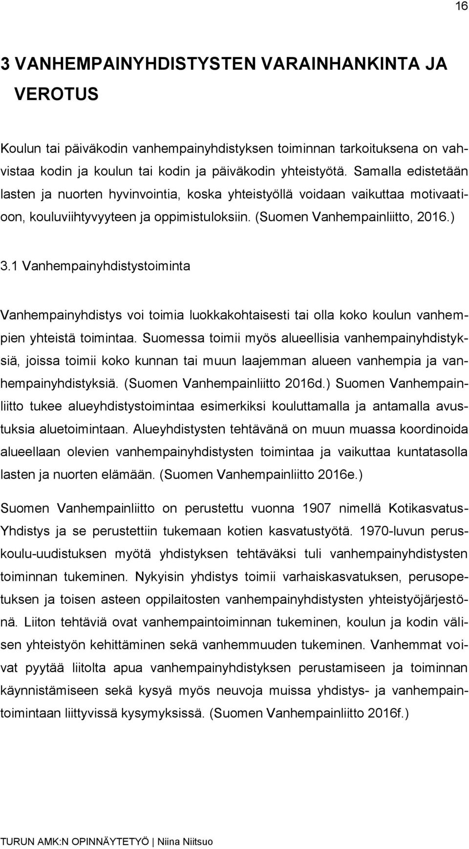 1 Vanhempainyhdistystoiminta Vanhempainyhdistys voi toimia luokkakohtaisesti tai olla koko koulun vanhempien yhteistä toimintaa.