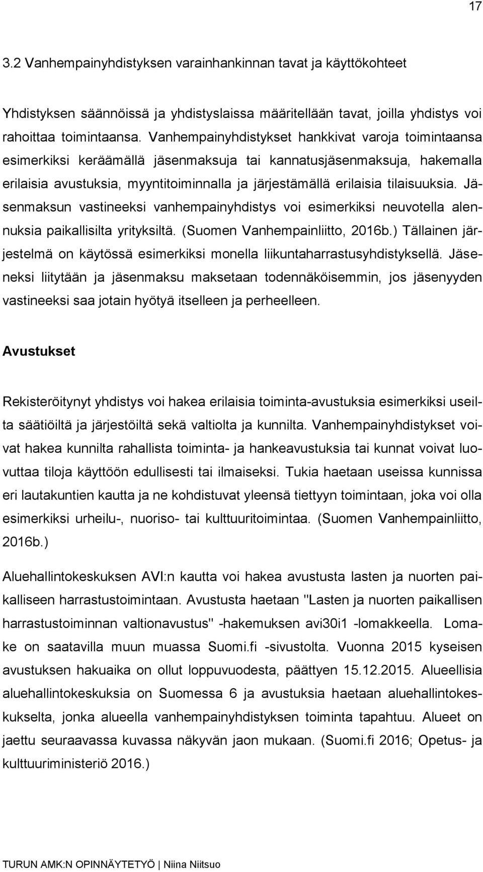 tilaisuuksia. Jäsenmaksun vastineeksi vanhempainyhdistys voi esimerkiksi neuvotella alennuksia paikallisilta yrityksiltä. (Suomen Vanhempainliitto, 2016b.