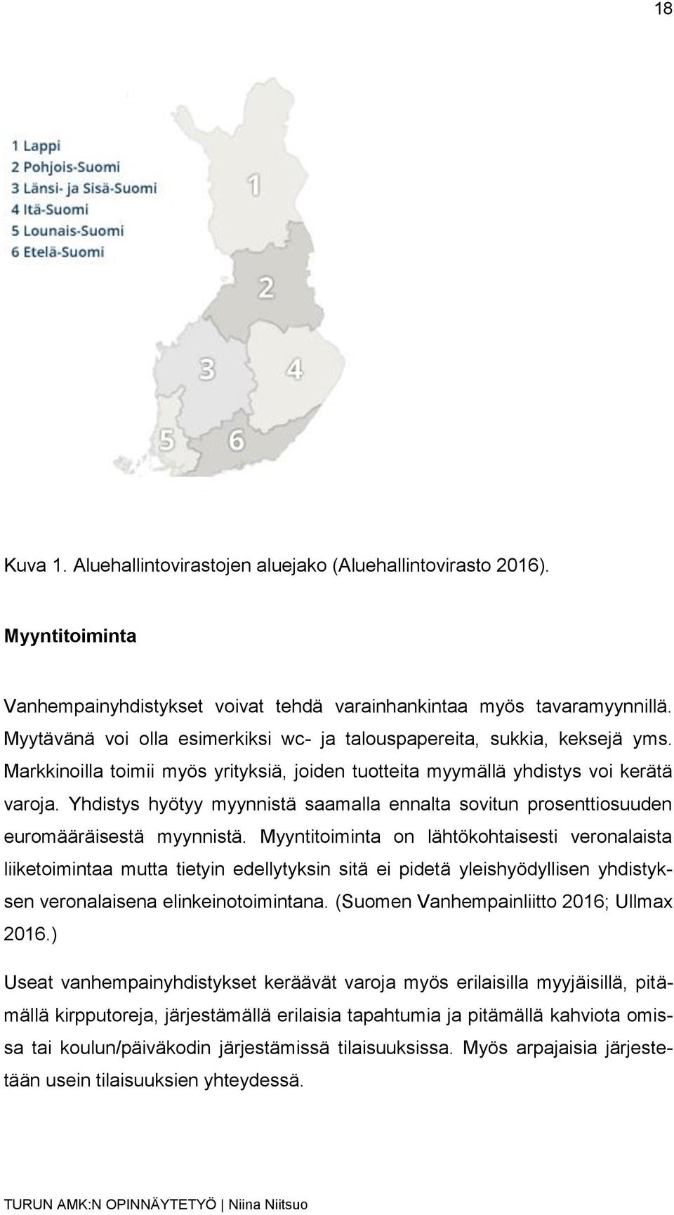 Yhdistys hyötyy myynnistä saamalla ennalta sovitun prosenttiosuuden euromääräisestä myynnistä.