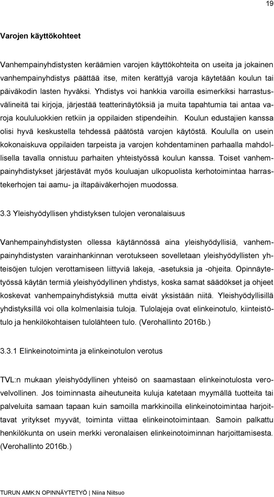 Koulun edustajien kanssa olisi hyvä keskustella tehdessä päätöstä varojen käytöstä.