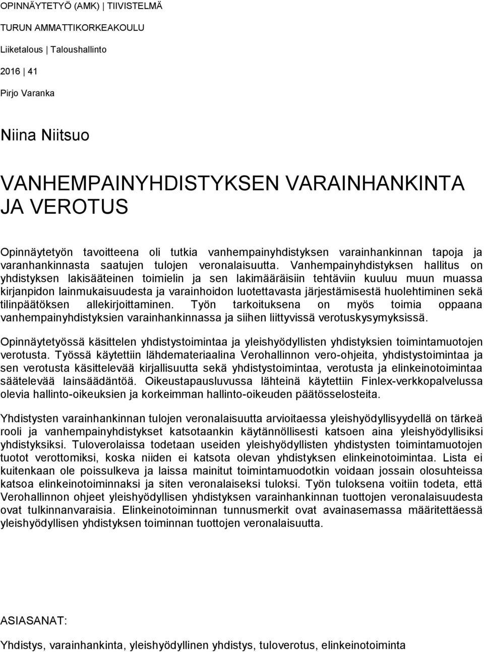 Vanhempainyhdistyksen hallitus on yhdistyksen lakisääteinen toimielin ja sen lakimääräisiin tehtäviin kuuluu muun muassa kirjanpidon lainmukaisuudesta ja varainhoidon luotettavasta järjestämisestä