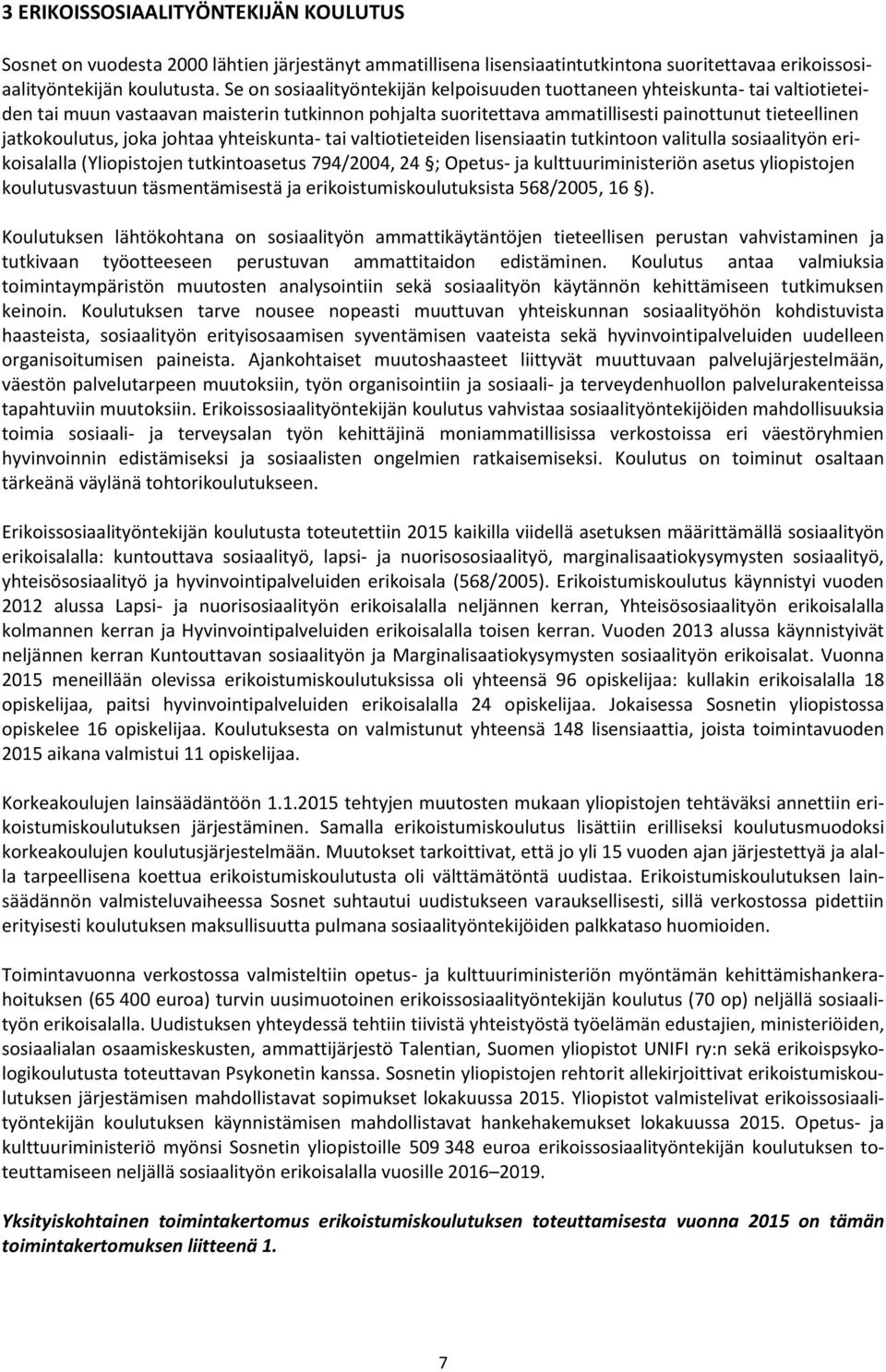 joka johtaa yhteiskunta- tai valtiotieteiden lisensiaatin tutkintoon valitulla sosiaalityön erikoisalalla (Yliopistojen tutkintoasetus 794/2004, 24 ; Opetus- ja kulttuuriministeriön asetus