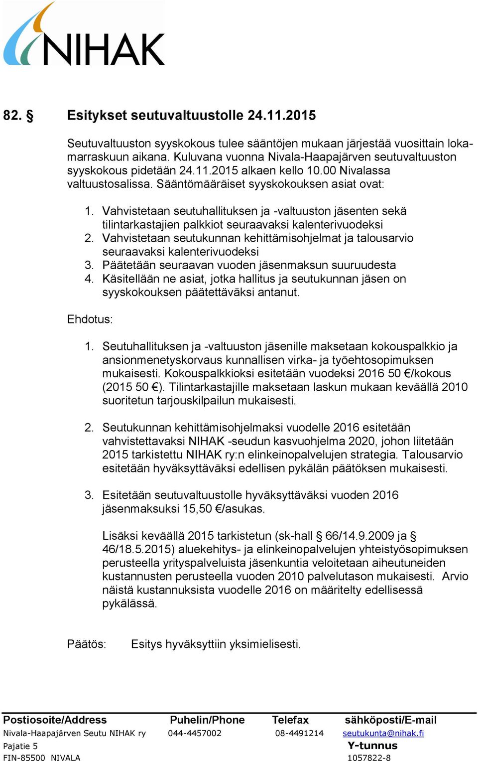 Vahvistetaan seutuhallituksen ja -valtuuston jäsenten sekä tilintarkastajien palkkiot seuraavaksi kalenterivuodeksi 2.