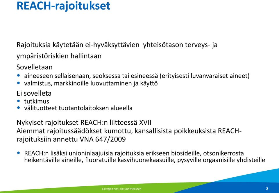 rajoitukset REACH:n liitteessä VII Aiemmat rajoitussäädökset kumottu, kansallisista poikkeuksista REACHrajoituksiin annettu VNA 647/2009 REACH:n lisäksi