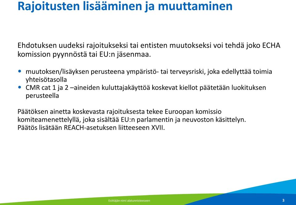 muutoksen/lisäyksen perusteena ympäristö- tai terveysriski, joka edellyttää toimia yhteisötasolla CMR cat 1 ja 2 aineiden kuluttajakäyttöä