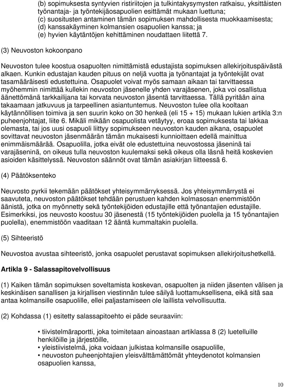 (3) Neuvoston kokoonpano Neuvoston tulee koostua osapuolten nimittämistä edustajista sopimuksen allekirjoituspäivästä alkaen.