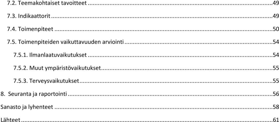 Ilmanlaatuvaikutukset...54 7.5.2. Muut ympäristövaikutukset...55 7.5.3.