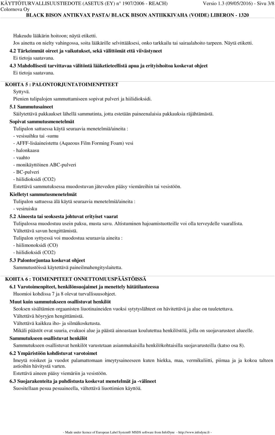 3 Mahdollisesti tarvittavaa välitöntä lääketieteellistä apua ja erityishoitoa koskevat ohjeet KOHTA 5 : PALONTORJUNTATOIMENPITEET Syttyvä.