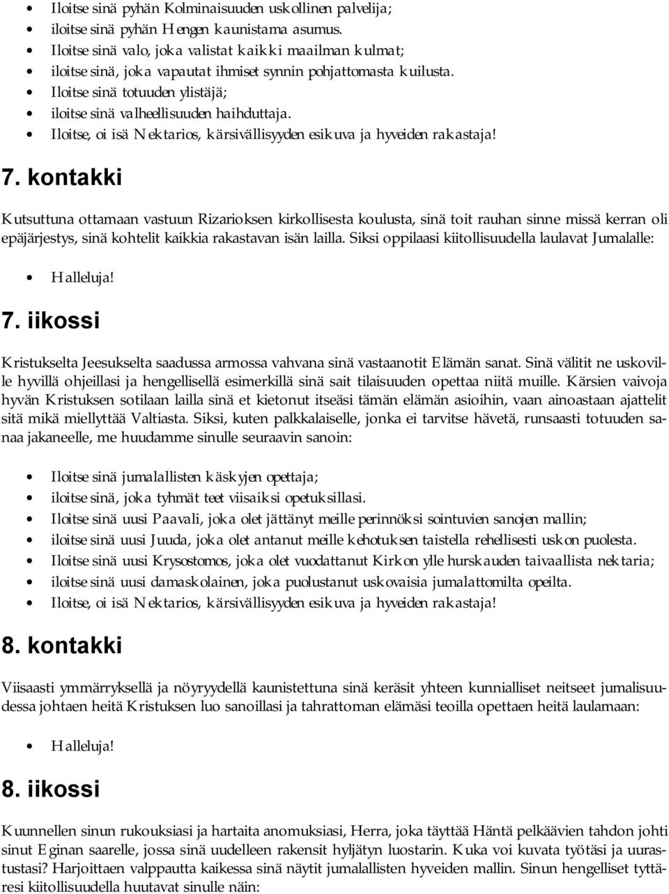 kontakki Kutsuttuna ottamaan vastuun Rizarioksen kirkollisesta koulusta, sinä toit rauhan sinne missä kerran oli epäjärjestys, sinä kohtelit kaikkia rakastavan isän lailla.