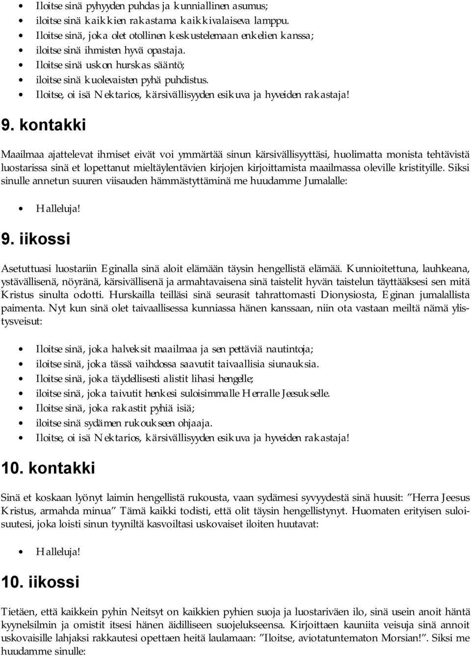 kontakki Maailmaa ajattelevat ihmiset eivät voi ymmärtää sinun kärsivällisyyttäsi, huolimatta monista tehtävistä luostarissa sinä et lopettanut mieltäylentävien kirjojen kirjoittamista maailmassa