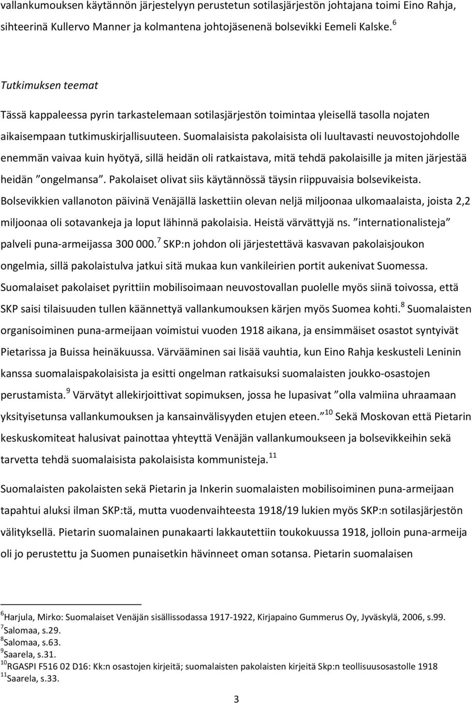 Suomalaisista pakolaisista oli luultavasti neuvostojohdolle enemmän vaivaa kuin hyötyä, sillä heidän oli ratkaistava, mitä tehdä pakolaisille ja miten järjestää heidän ongelmansa.