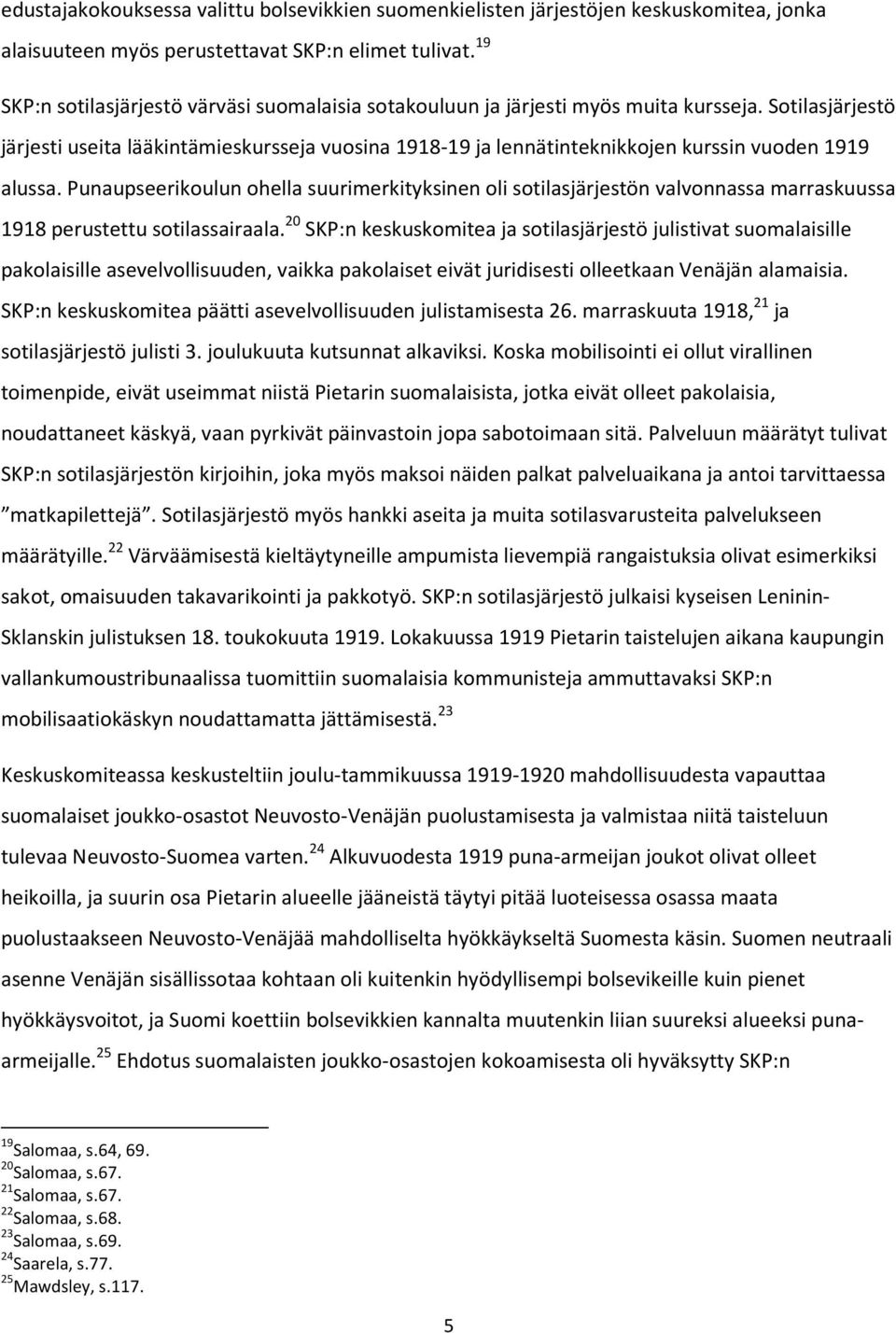 Sotilasjärjestö järjesti useita lääkintämieskursseja vuosina 1918-19 ja lennätinteknikkojen kurssin vuoden 1919 alussa.