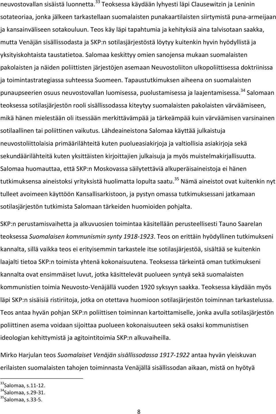 Teos käy läpi tapahtumia ja kehityksiä aina talvisotaan saakka, mutta Venäjän sisällissodasta ja SKP:n sotilasjärjestöstä löytyy kuitenkin hyvin hyödyllistä ja yksityiskohtaista taustatietoa.