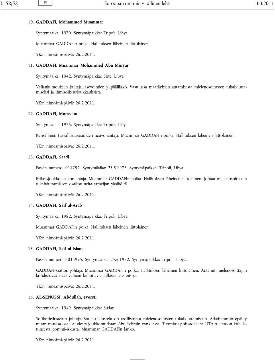 Vastuussa määräyksen antamisesta mielenosoitusten tukahduttamiseksi ja ihmisoikeusloukkauksista. 12. GADDAFI, Mutassim Syntymäaika: 1976. Syntymäpaikka: Tripoli, Libya.