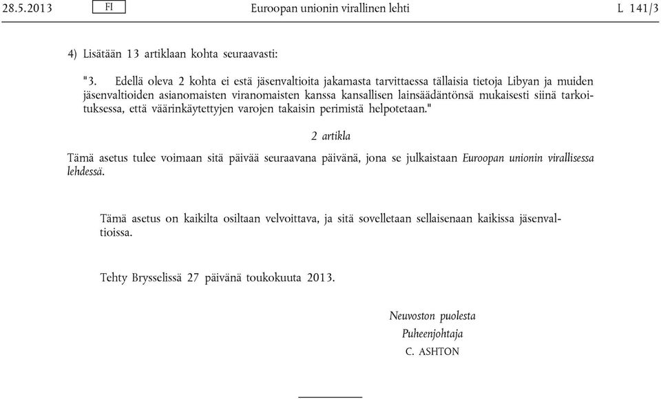 lainsäädäntönsä mukaisesti siinä tarkoituksessa, että väärinkäytettyjen varojen takaisin perimistä helpotetaan.