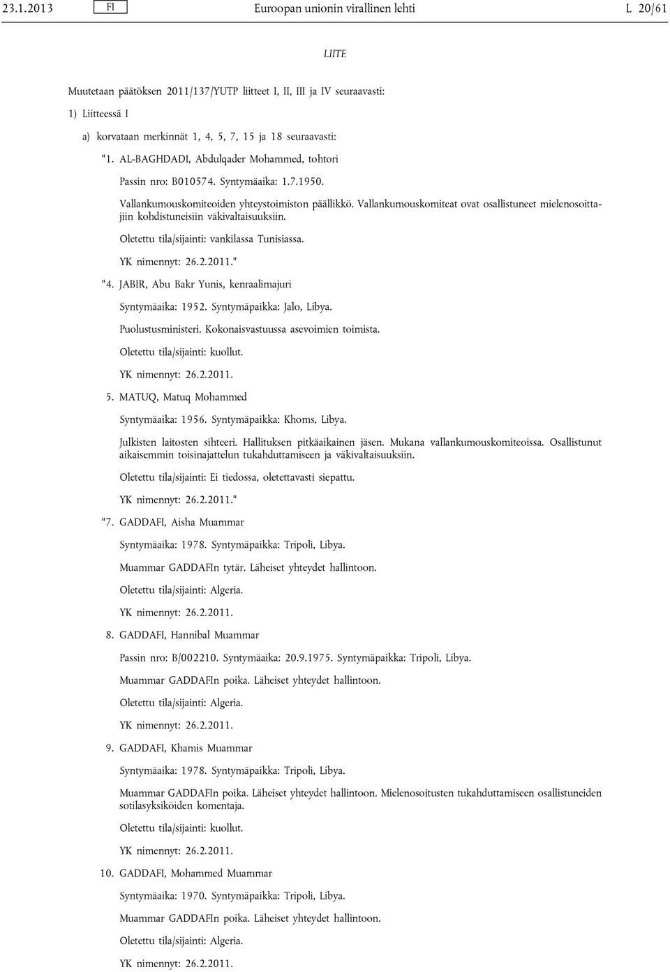 Vallankumouskomiteat ovat osallistuneet mielenosoittajiin kohdistuneisiin väkivaltaisuuksiin. Oletettu tila/sijainti: vankilassa Tunisiassa. " "4.