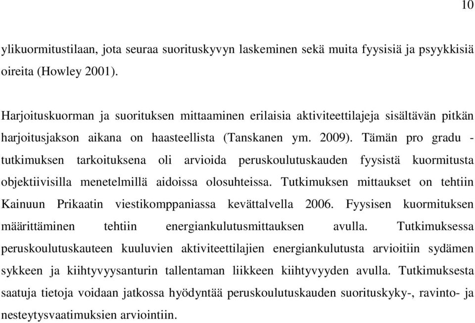 Tämän pro gradu - tutkimuksen tarkoituksena oli arvioida peruskoulutuskauden fyysistä kuormitusta objektiivisilla menetelmillä aidoissa olosuhteissa.